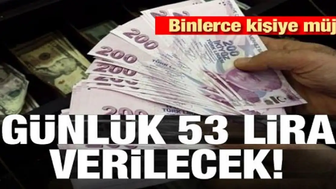 Binlerce kişiye müjde! Günlük 53 lira verilecek