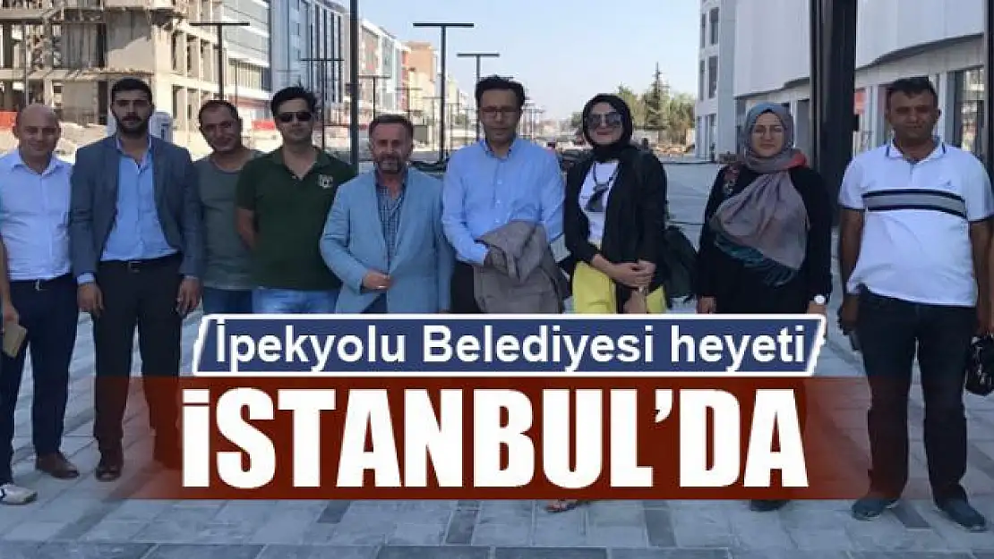 İpekyolu Belediyesi heyeti İstanbul'da