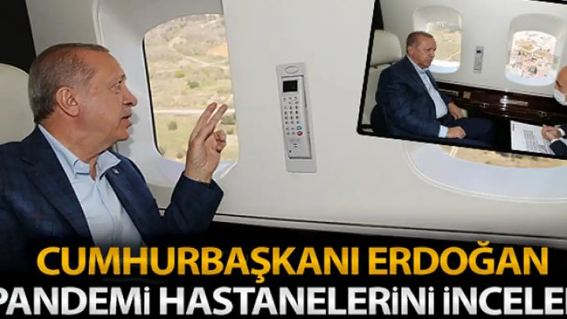 Cumhurbaşkanı Erdoğan, pandemi hastanelerini havadan inceledi