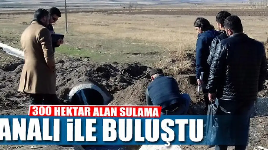 300 HEKTAR ALAN SULAMA KANALI İLE BULUŞTU