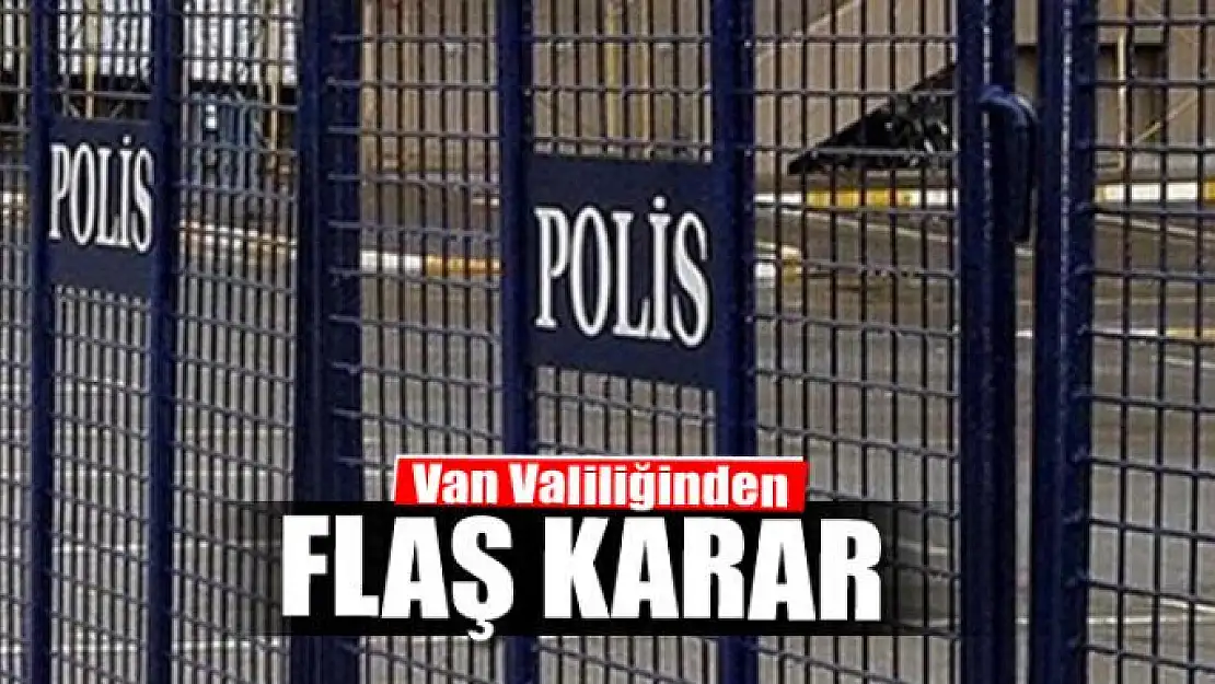 Van Valiliğinden Flaş Karar