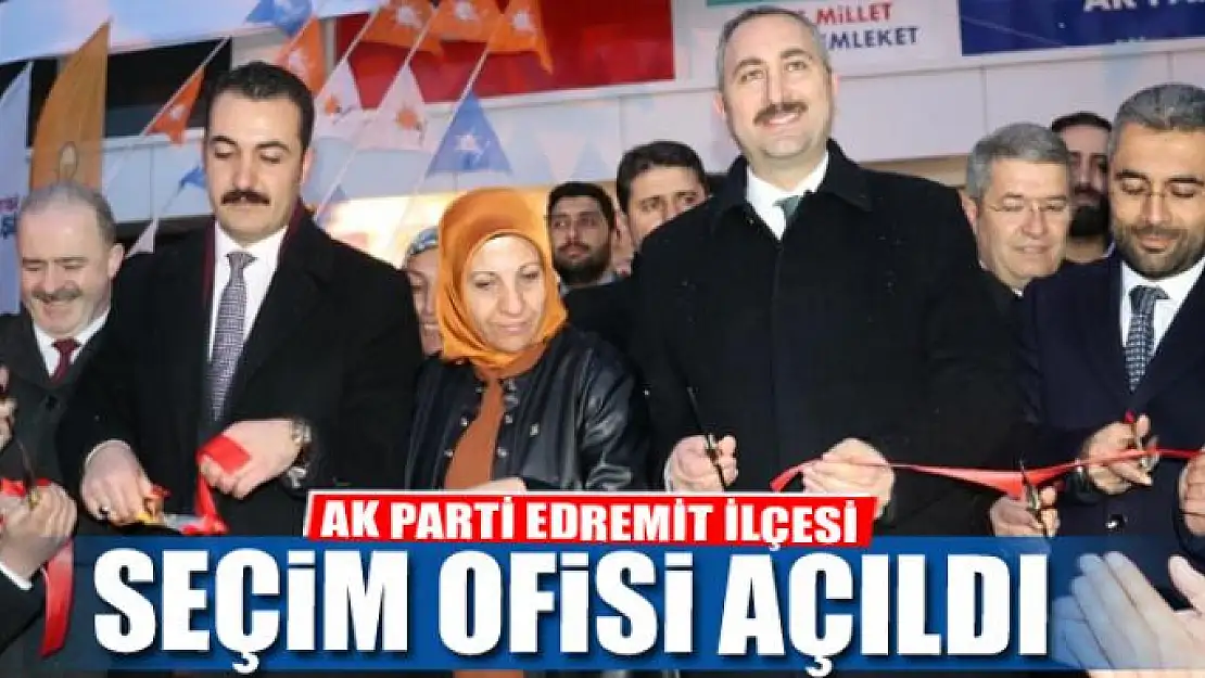 AK PARTİ EDREMİT İLÇESİ SEÇİM OFİSİ AÇILDI