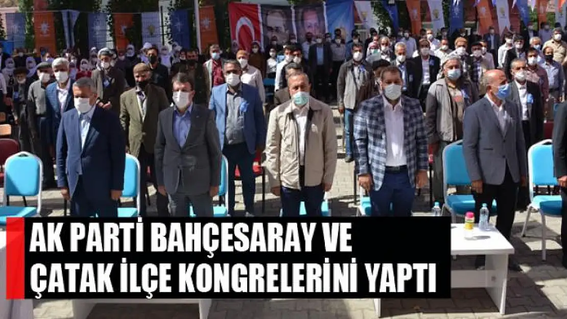 AK PARTİ BAHÇESARAY VE ÇATAK İLÇE KONGRELERİNİ YAPTI