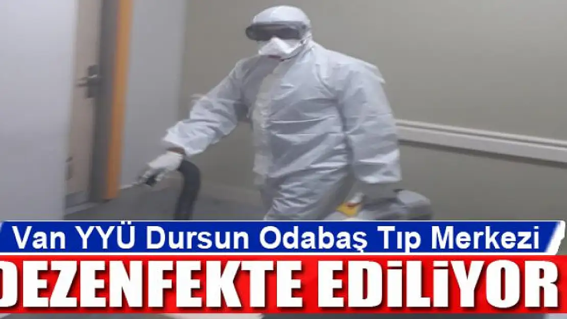 Van YYÜ Dursun Odabaş Tıp Merkezi dezenfekte ediliyor