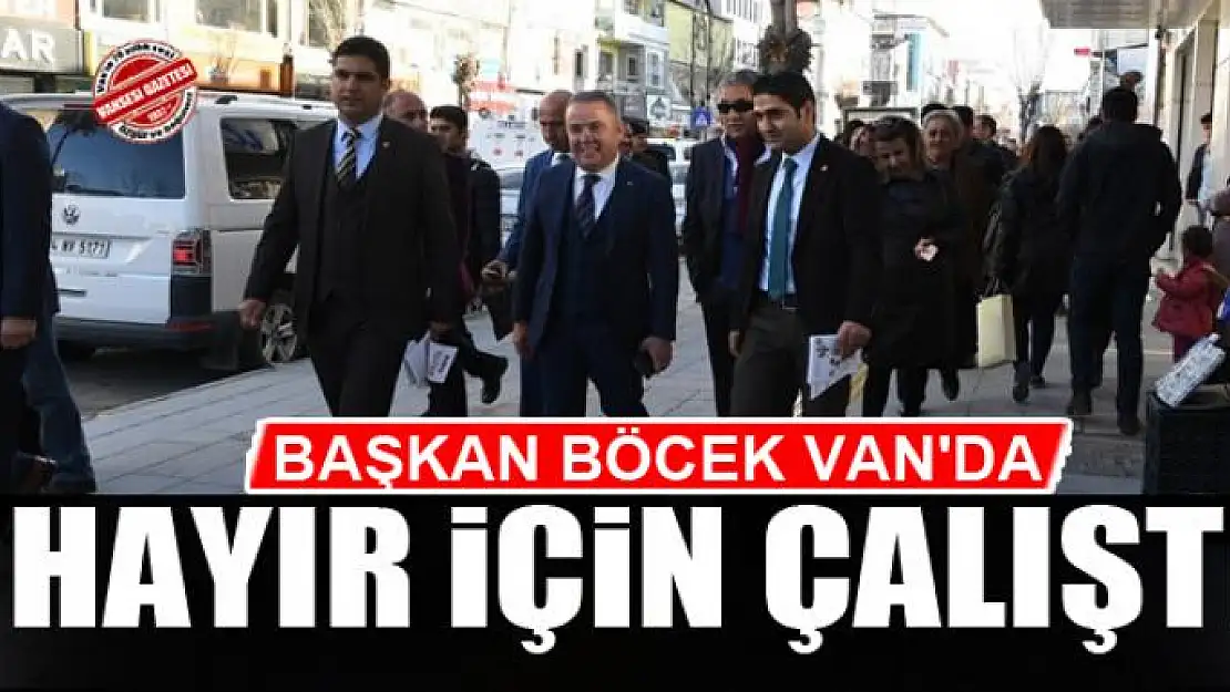 BAŞKAN BÖCEK VAN'DA HAYIR İÇİN ÇALIŞTI