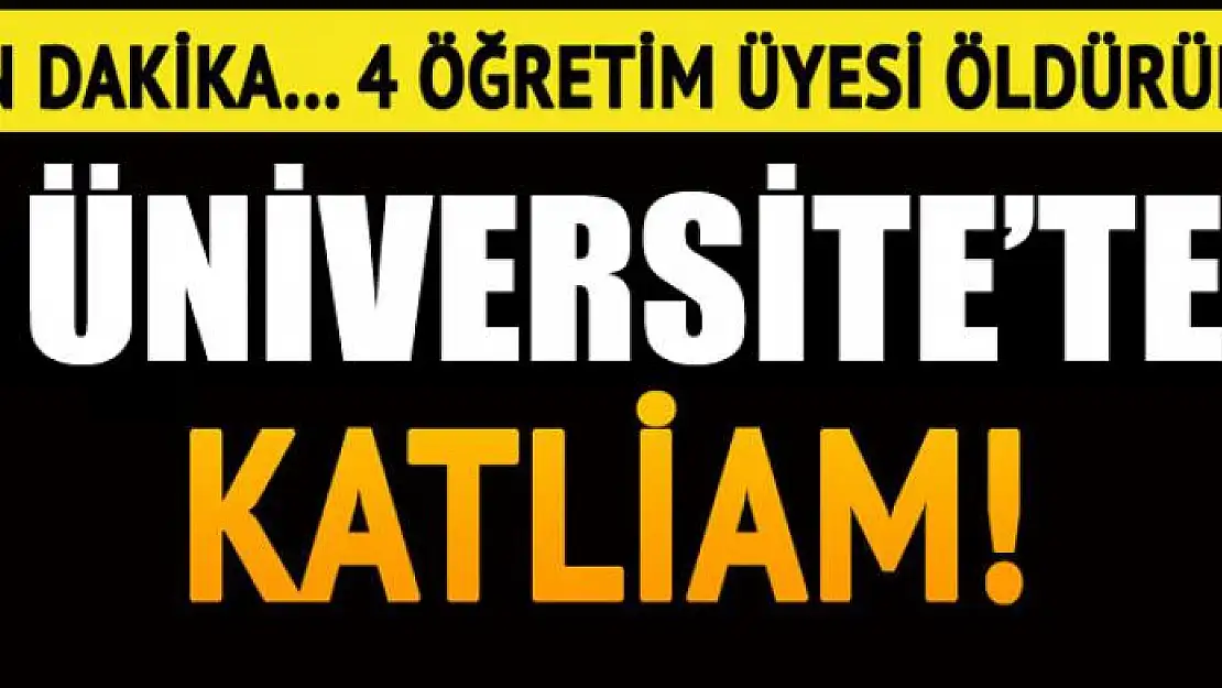 üniversitede silahlı saldırı... 4 öğretim üyesi öldürüldü