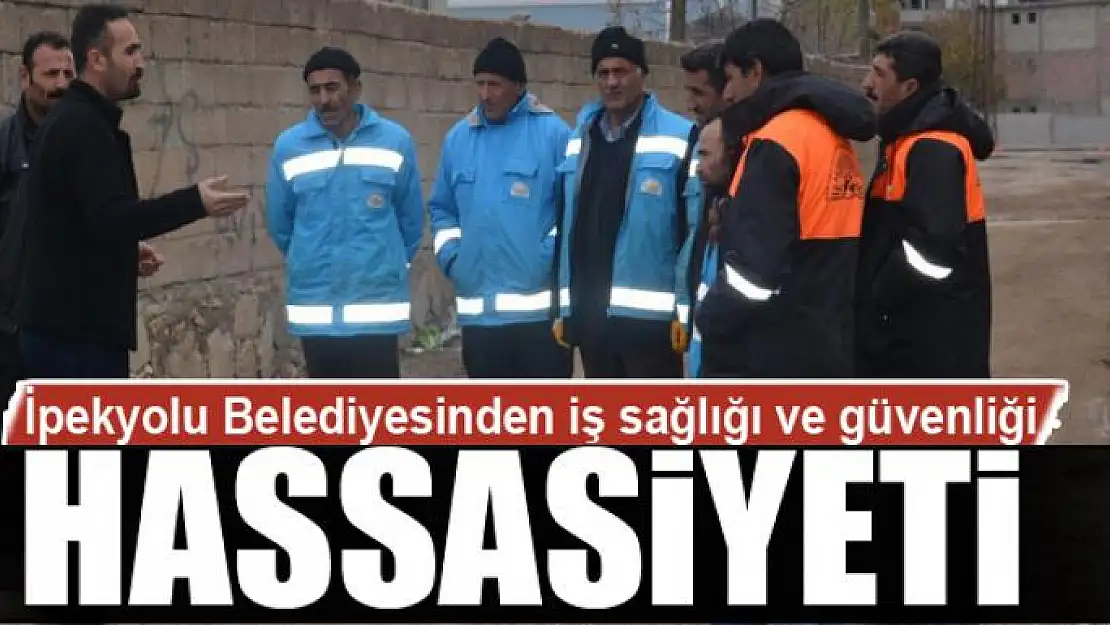 İpekyolu Belediyesinden iş sağlığı ve güvenliği hassasiyeti