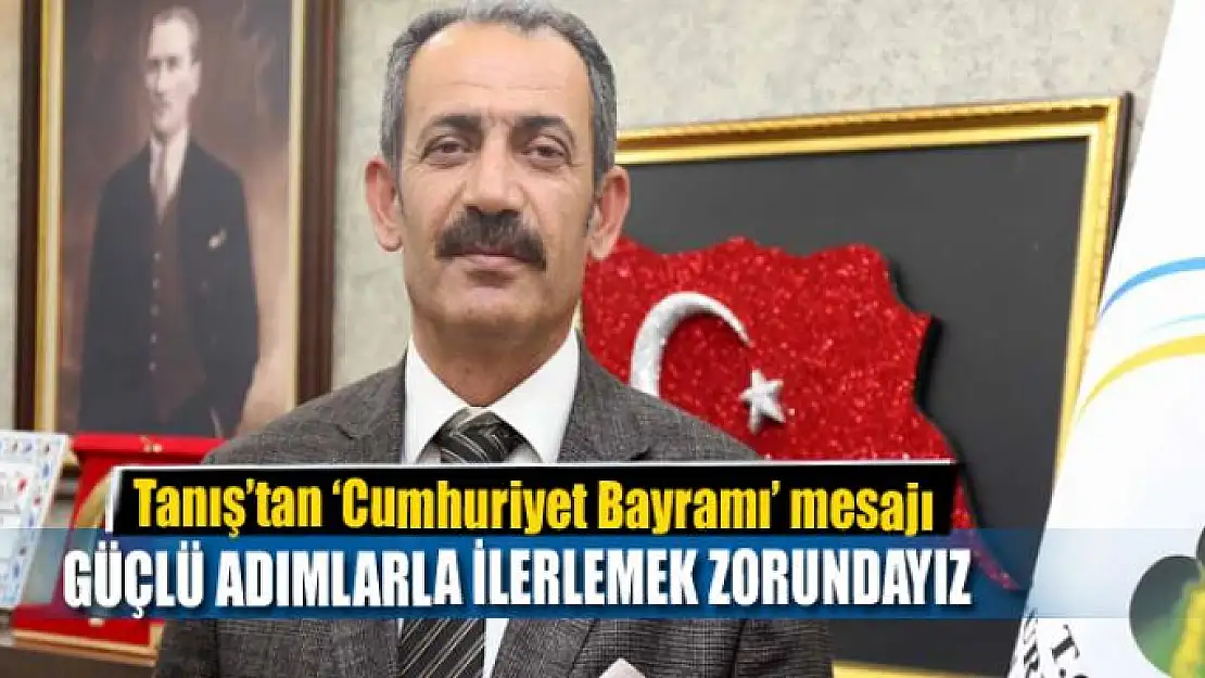 Başkan Tanış'tan 'Cumhuriyet Bayramı' mesajı