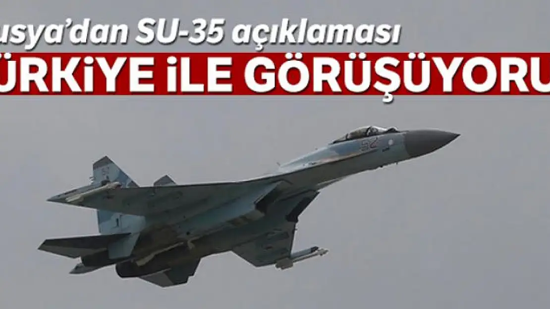 Rusya'dan SU-35 açıklaması: 'Türkiye ile görüşüyoruz'