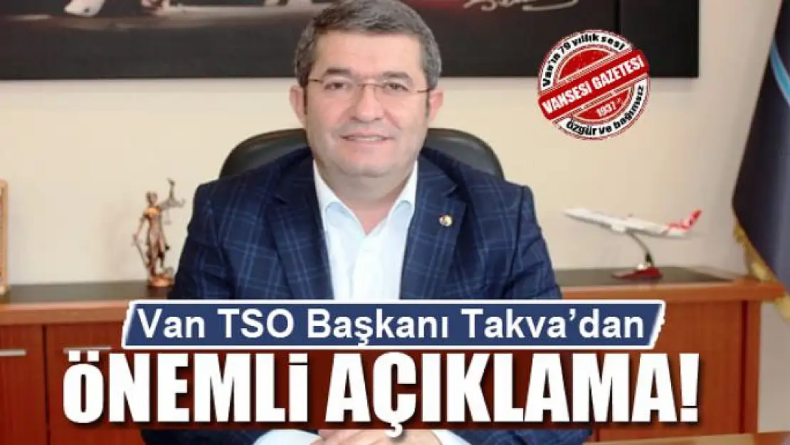 Van TSO Başkanı Necdet Takva'dan açıklama