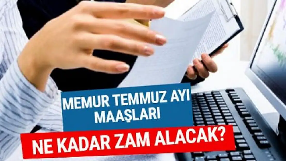 Memur ve emekliler temmuz ayında ne kadar zam alacak?