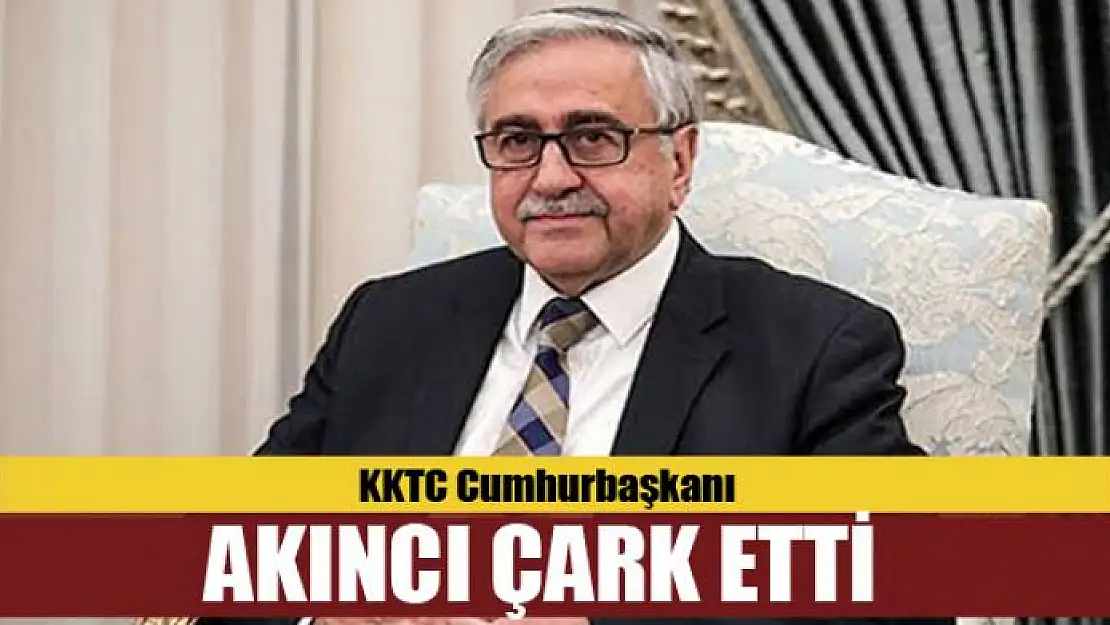 KKTC Cumhurbaşkanı Akıncı çark etti