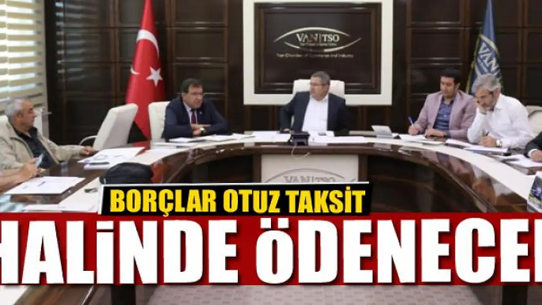 BORÇLAR OTUZ TAKSİT HALİNDE ÖDENECEK