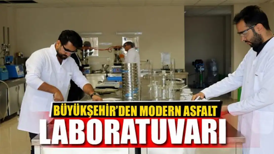 BÜYÜKŞEHİR'DEN MODERN ASFALT LABORATUVARI 