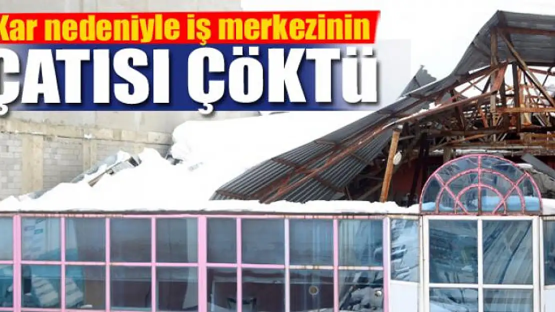 Kar nedeniyle iş merkezinin çatısı çöktü