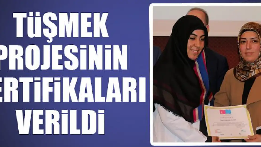 TÜŞMEK projesinin sertifikaları verildi