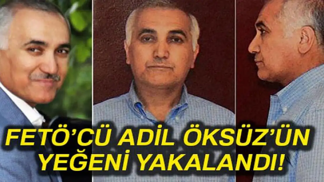 Adil Öksüz'ün yeğeni yakalandı!