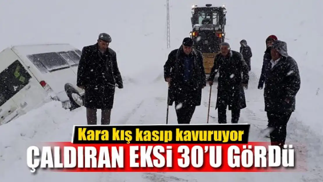 ÇALDIRAN EKSİ 30'U GÖRDÜ