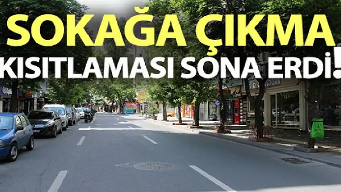 Sokağa çıkma kısıtlaması sona erdi