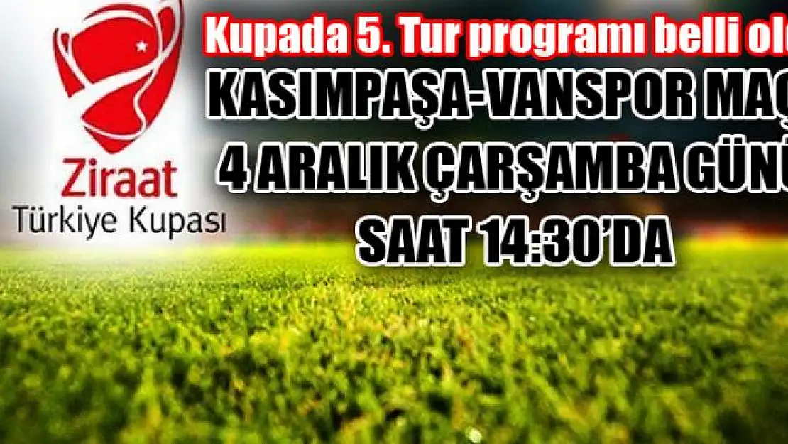 Kupada 5. Tur programı belli oldu