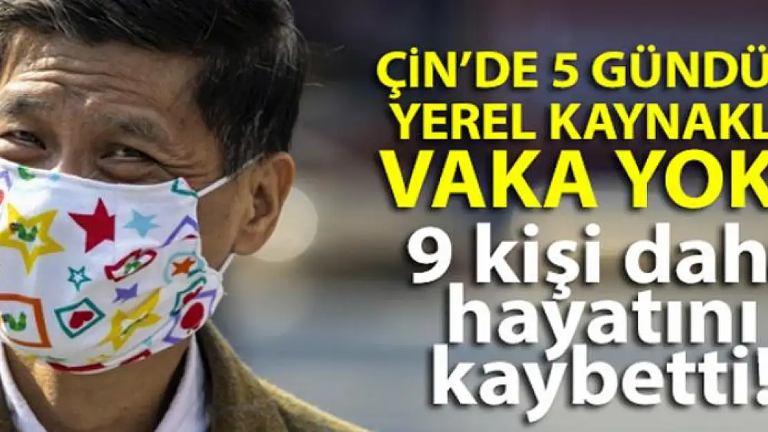 Çin'de korona salgınında 9 kişi daha öldü! 5 gündür yerel kaynaklı vaka yok