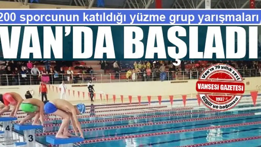 200 sporcunun katıldığı yüzme grup yarışmaları Van'da başladı