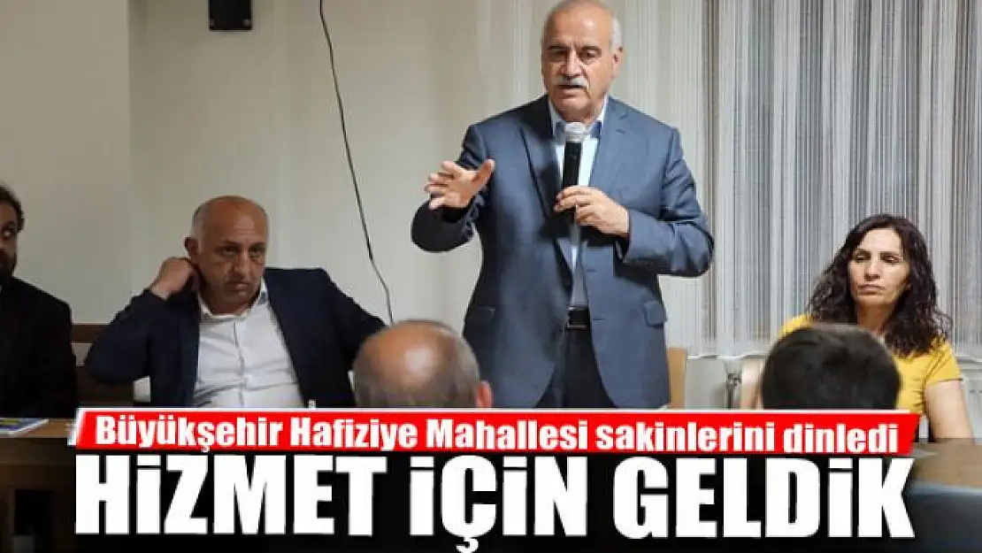 Büyükşehir Hafiziye Mahallesi sakinlerini dinledi