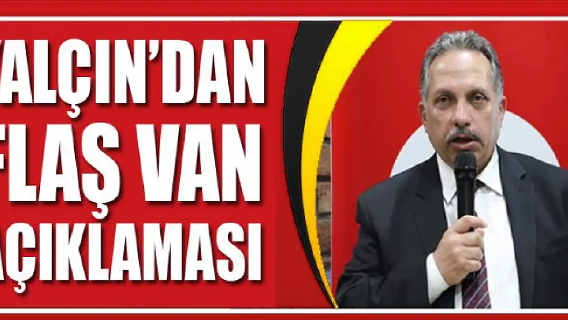 Yalçın'dan Flaş Van Açıklaması