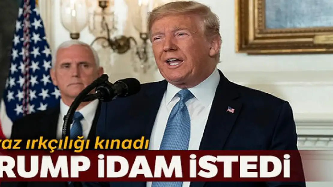 Trump, beyaz ırkçılığı kınayarak, idam istedi