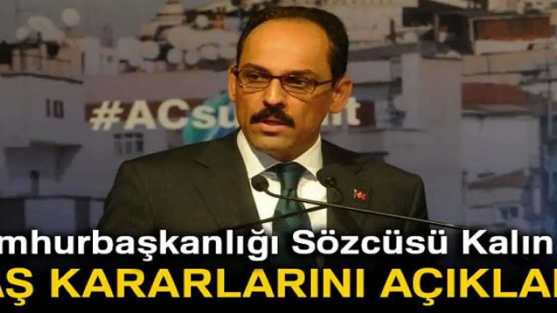 Cumhurbaşkanlığı Sözcüsü Kalın'dan YAŞ sonrası açıklama