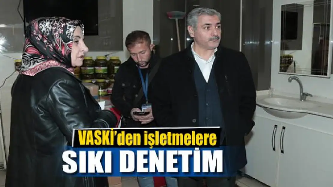 VASKİ'den işletmelere sıkı denetim