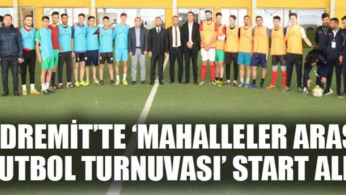 Edremit'te 'Mahalleler Arası Futbol Turnuvası' start aldı