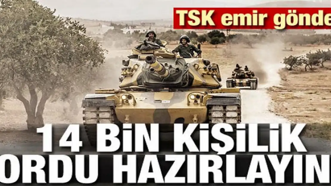 TSK emir gönderdi:14 bin kişilik ordu hazırlayın