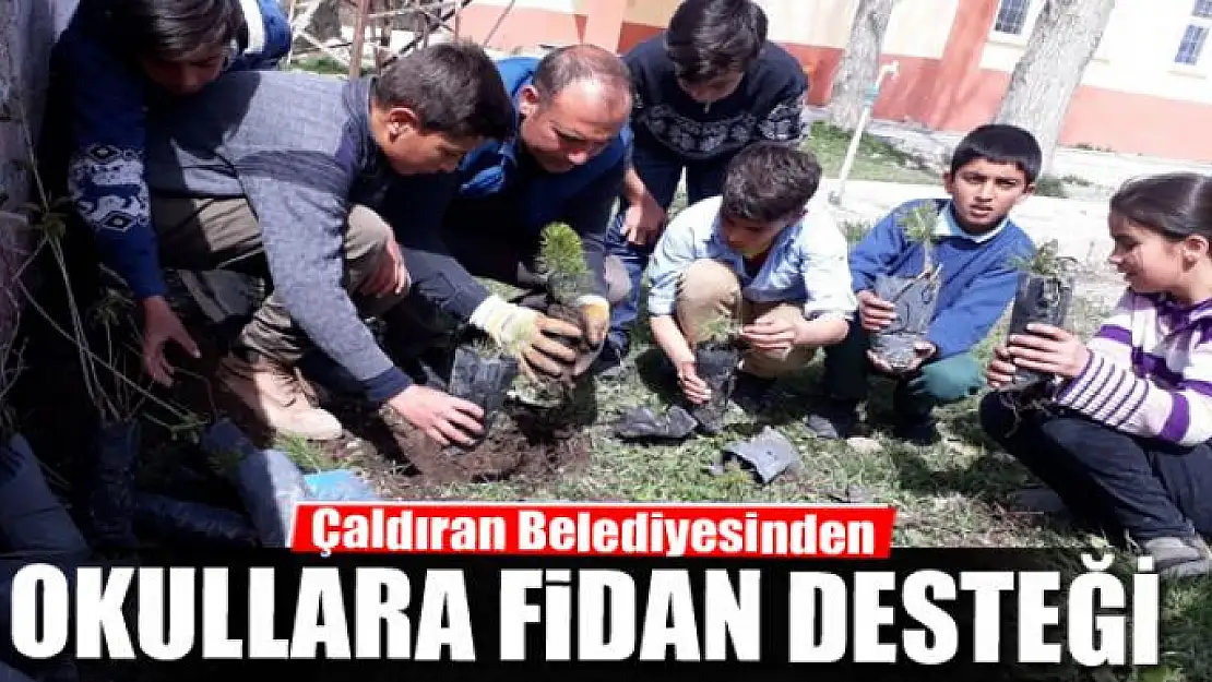 Çaldıran Belediyesinden okullara fidan desteği