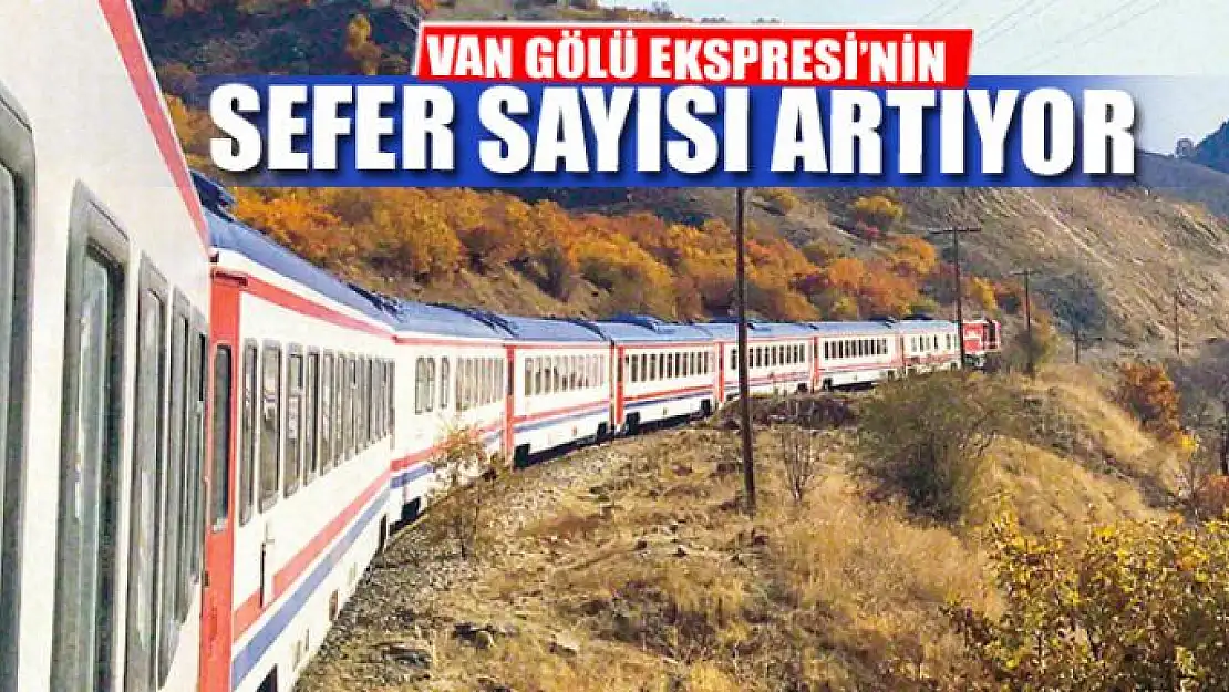 VAN GÖLÜ EKSPRESİ'NİN SEFER SAYISI ARTIYOR