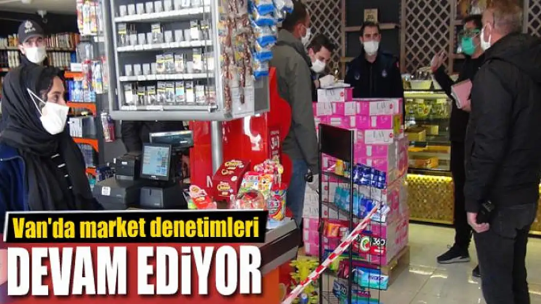 Van'da market denetimleri sürüyor