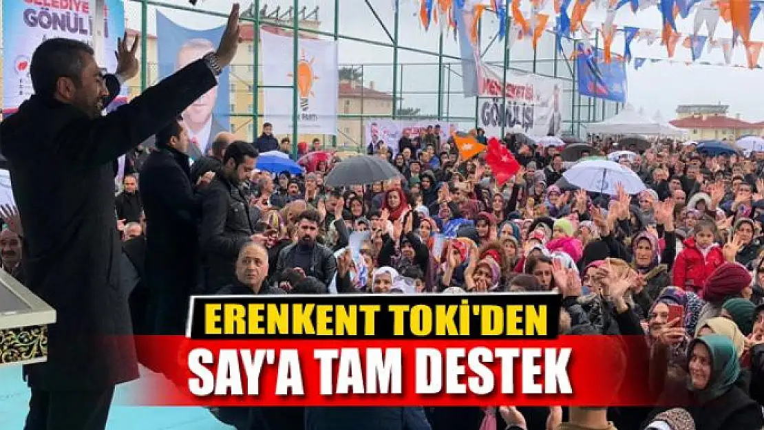 ERENKENT TOKİ'DEN SAY'A TAM DESTEK