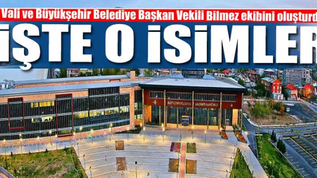 Vali ve Büyükşehir Belediye Başkan Vekili Bilmez çalışma ekibini oluşturdu