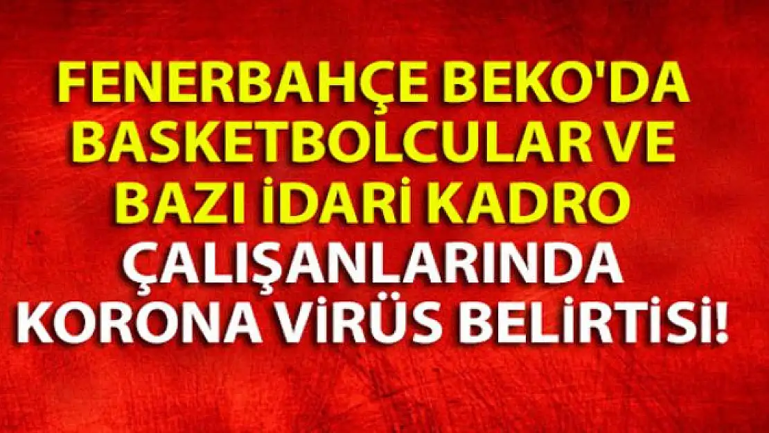 Fenerbahçe Beko'da koronavirüs şüphesi