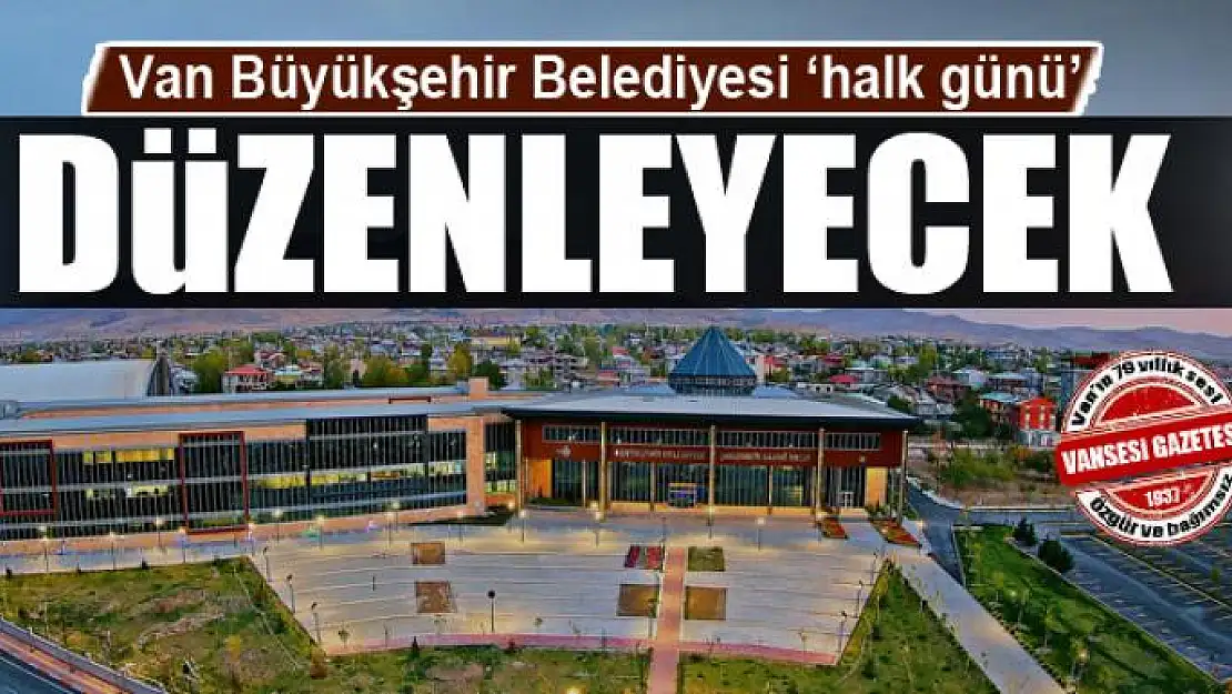 Van Büyükşehir Belediyesi 'halk günü' düzenleyecek