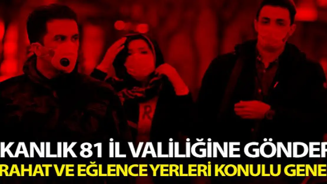 Bakanlık 81 İl Valiliğine 'Umuma açık istirahat ve eğlence yerleri' konulu genelge gönderdi