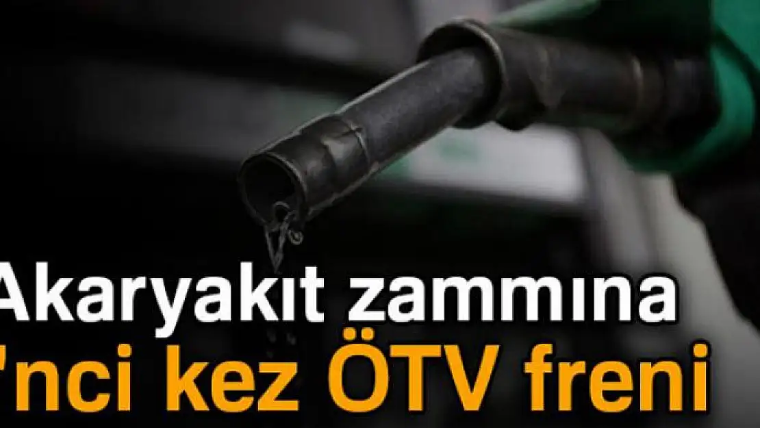 Akaryakıt zammına 2'nci kez ÖTV freni