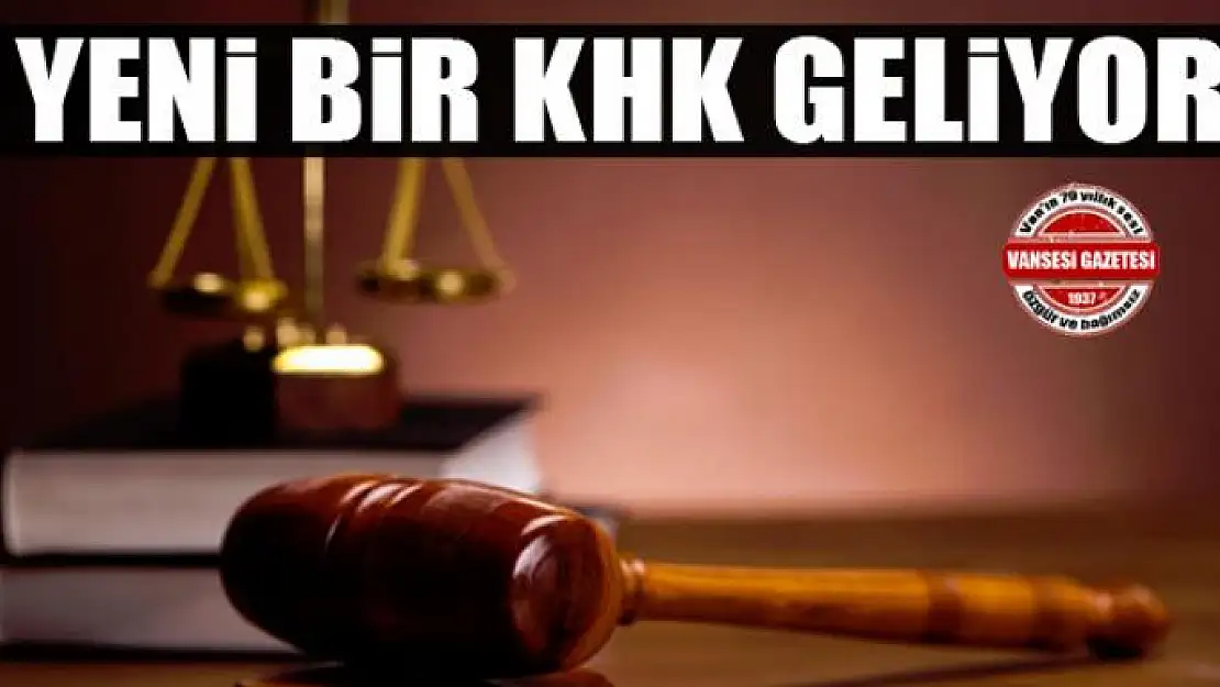 Yeni bir KHK geliyor