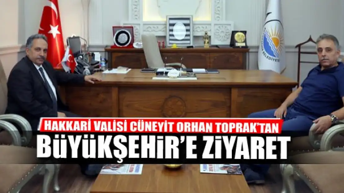 VALİ TOPRAK BÜYÜKŞEHİR BELEDİYESİNİ ZİYARET ETTİ