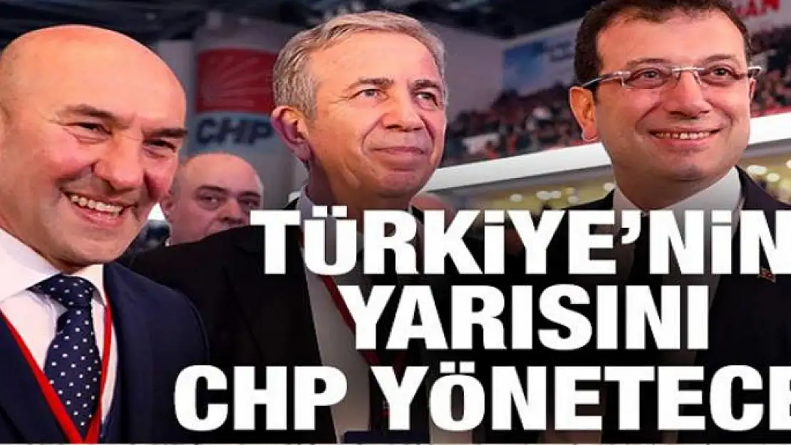 CHP Türkiye'nin yarısını yönetecek