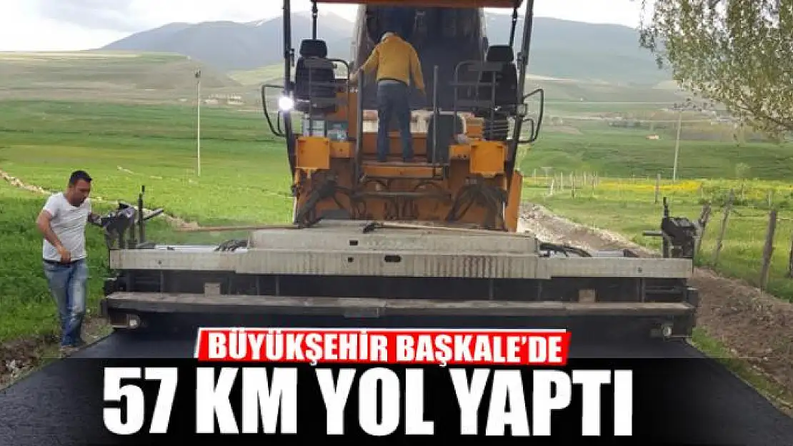 BÜYÜKŞEHİR BAŞKALE'DE 57 KM YOL YAPTI 