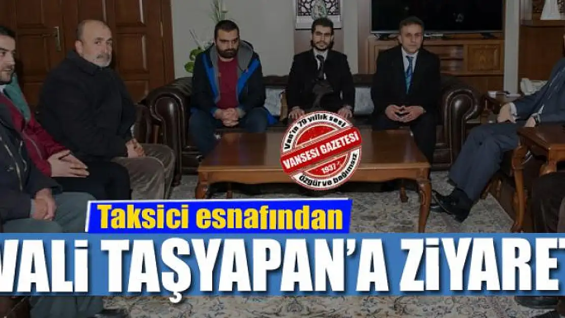 Taksici esnafından Vali Taşyapan'a ziyaret