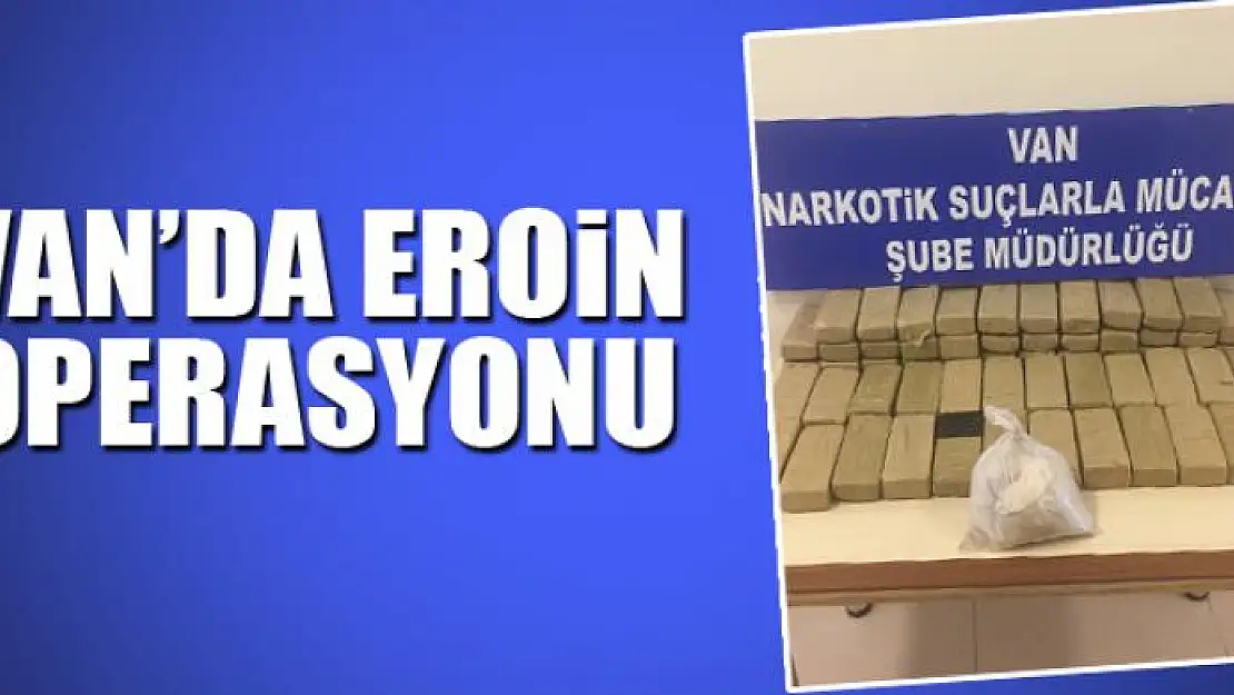 Van'da 34 kilo 387 gram eroin ele geçirildi 