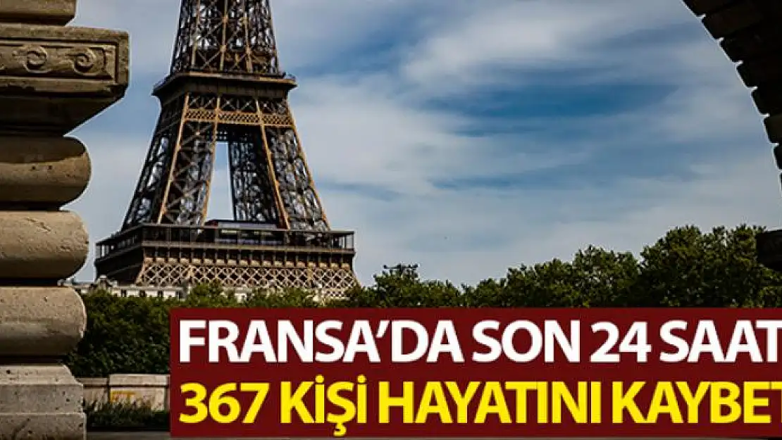 Fransa'da korona virüsten son 24 saatte 367 ölüm