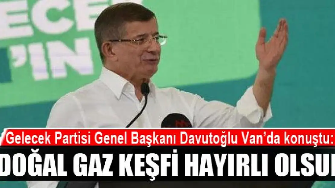 Davutoğlu: Tarihin en büyük doğal gaz keşfi hayırlı olsun